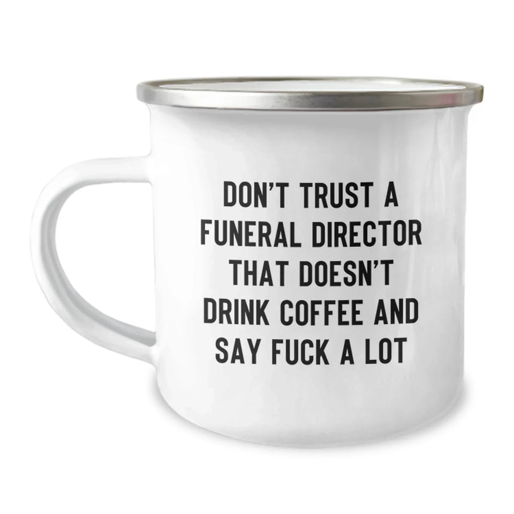 Funny Funeral Director Camping Mugs for Men - Gifts from Friends to Funeral Directors, 'Don't Trust A Funeral Director That Doesn't Drink Coffee And Say F--k A Lot', Unique Christmas Unique Gifts