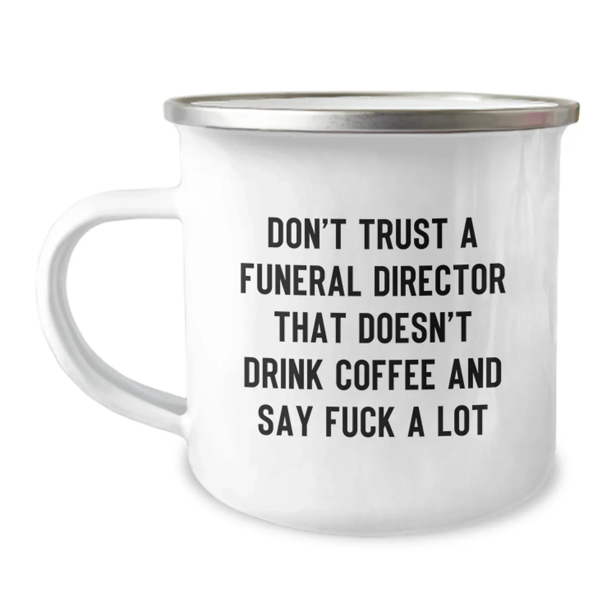 Funny Funeral Director Camping Mugs for Men - Gifts from Friends to Funeral Directors, 'Don't Trust A Funeral Director That Doesn't Drink Coffee And Say F--k A Lot', Unique Christmas Unique Gifts