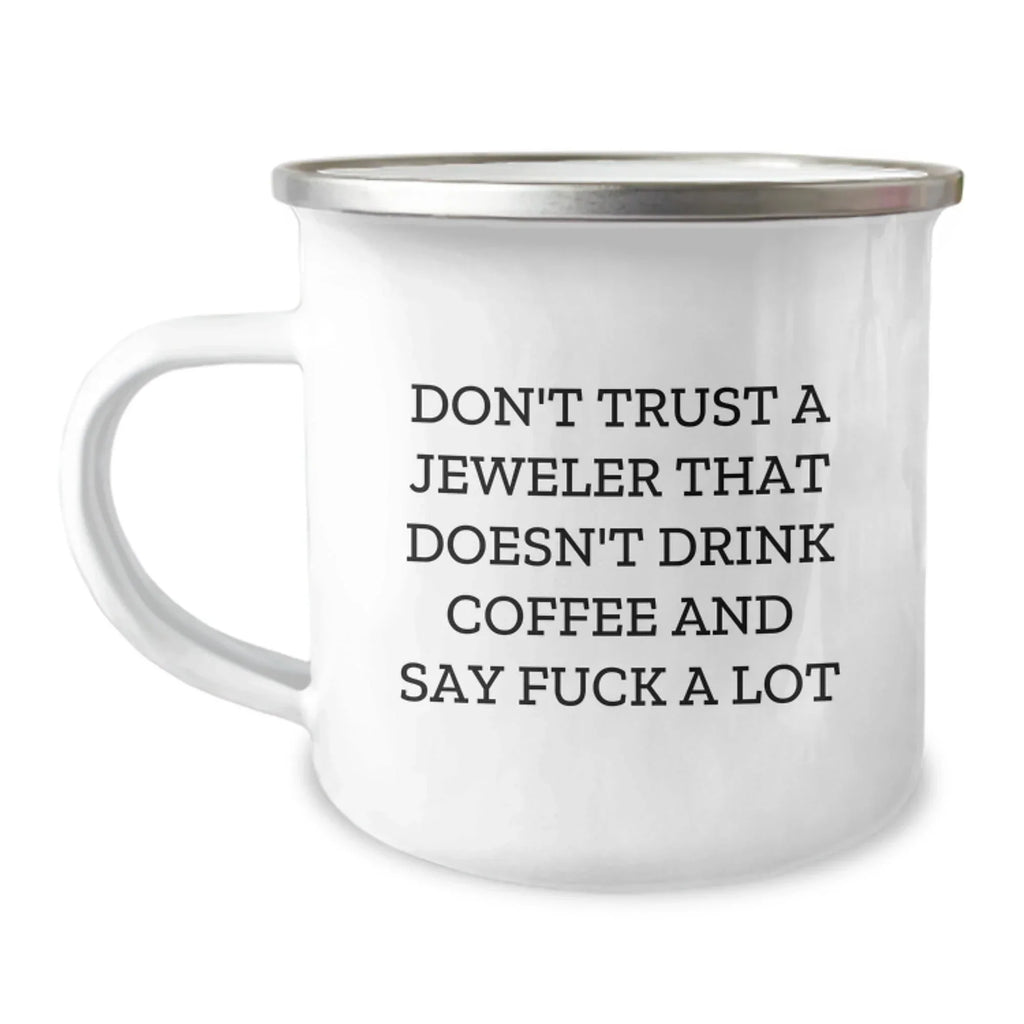 Funny Jeweler Gifts from Friends, Cute Camping Mugs for Christmas Unique Gifts, Don't Trust A Jeweler That Doesn't Drink Coffee And Say 'F--k A Lot', Unique Gift Ideas for Jeweler Enthusiasts