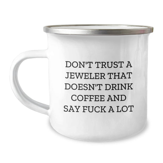 Funny Jeweler Gifts from Friends, Cute Camping Mugs for Christmas Unique Gifts, Don't Trust A Jeweler That Doesn't Drink Coffee And Say 'F--k A Lot', Unique Gift Ideas for Jeweler Enthusiasts - Image 1