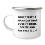 Funny Gifts from Friends to Men Manager Christmas Unique Presents - 'Don't Trust A Manager That Doesn't Drink Coffee And Say F--k A Lot' Stainless Steel Camping Mug