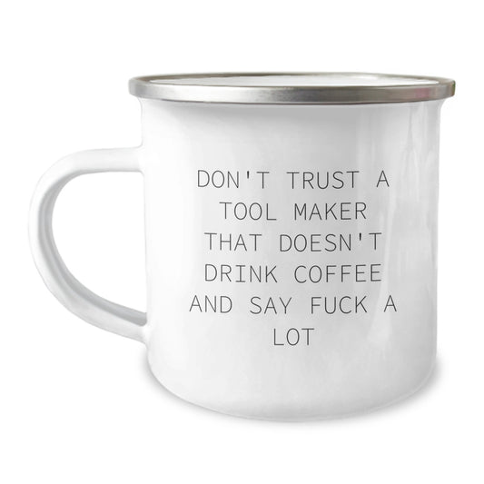 Funny Tool Maker Gifts from Friends - Christmas Unique Mugs for Tool Makers, Camping Mug with Inspirational Quote 'Don't Trust A Tool Maker That Doesn't Drink Coffee And Say F--K A LOT' - Image 1