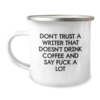 Funny Writer Gifts for Men, Unique Christmas Unique Gifts from Friends, Funny Camping Mug for Writer, Inspirational Mug Don't Trust A Writer That Doesn't Drink Coffee And Say F--k A Lot