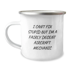 Funny Gifts from Family and Friends for Men Who Can't Fix Stupid But Are Fairly Decent Aircraft Mechanics, Unique Camping Mug, Graduation - Image 1
