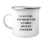 Funny Engineer Gifts for Men - Christmas Unique Engineer Mug - I 'Can't Fix Stupid But I'm A Fairly Decent Engineer' Camping Mug, Gift from Friends to Men