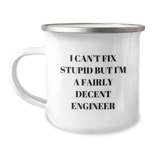 Funny Engineer Gifts for Men - Christmas Unique Engineer Mug - I 'Can't Fix Stupid But I'm A Fairly Decent Engineer' Camping Mug, Gift from Friends to Men - Image 1