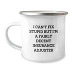 Funny Insurance Adjuster Gifts from Friends for Birthday Unique Camping Mug - I Can't Fix Stupid But I'm A Fairly Decent Insurance Adjuster - Image 1