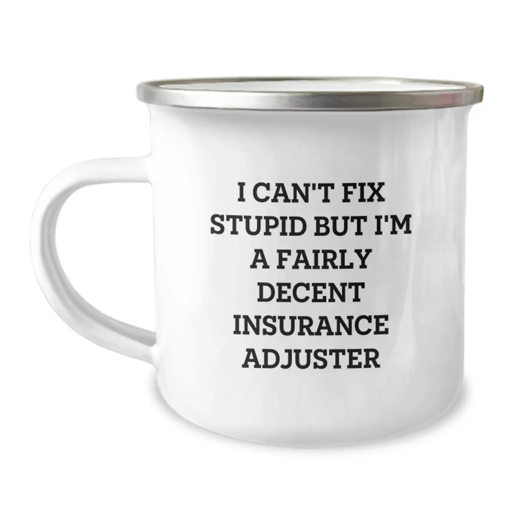 Funny Insurance Adjuster Gifts from Friends for Birthday Unique Camping Mug - I Can't Fix Stupid But I'm A Fairly Decent Insurance Adjuster - Image 1