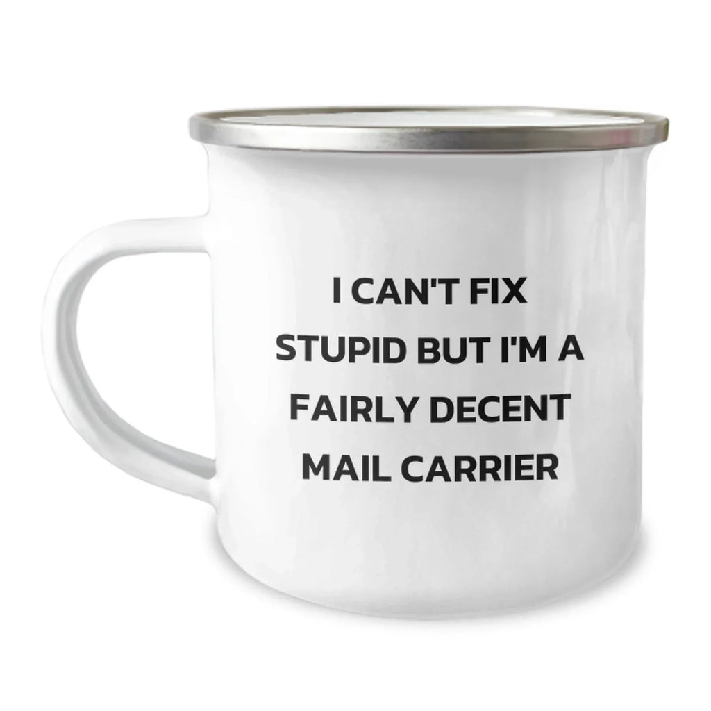 Funny Mail Carrier Christmas Unique Gifts for Friends from Coworkers, I Can't Fix Stupid But I'm A Fairly Decent Mail Carrier, Stainless Steel Camping Mug