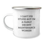 Funny Maintenance Worker Gifts from Men, Christmas Unique Gifts for a Decent Maintenance Worker, Camping Mug with I Can't Fix Stupid Quote