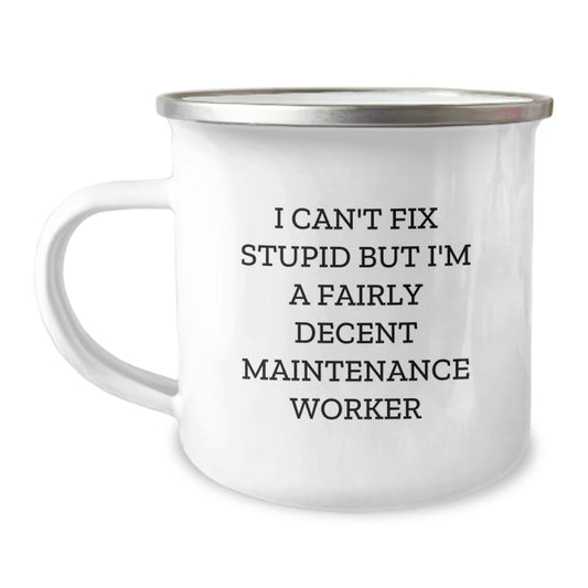 Funny Maintenance Worker Gifts from Men, Christmas Unique Gifts for a Decent Maintenance Worker, Camping Mug with I Can't Fix Stupid Quote - Image 1
