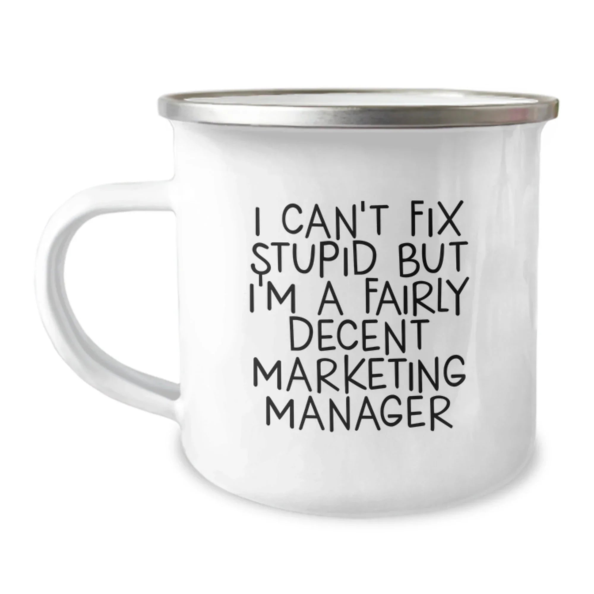 Funny Marketing Manager Gifts from Friends for Men with I Can't Fix Stupid But I'm A Fairly Decent Marketing Manager Camping Mug, Christmas Unique Gifts