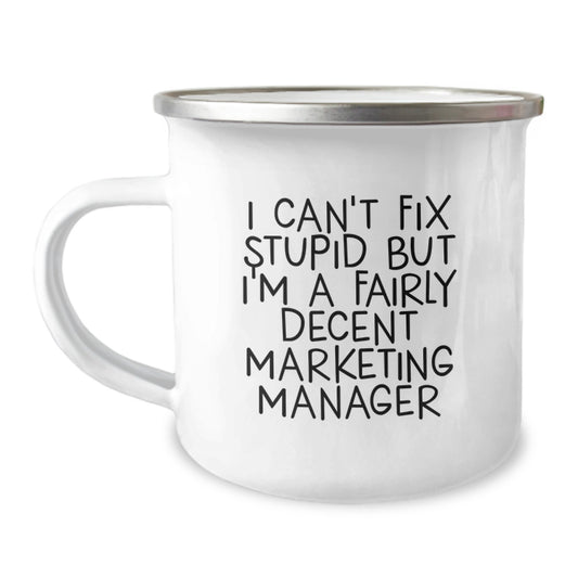 Funny Marketing Manager Gifts from Friends for Men with I Can't Fix Stupid But I'm A Fairly Decent Marketing Manager Camping Mug, Christmas Unique Gifts - Image 1