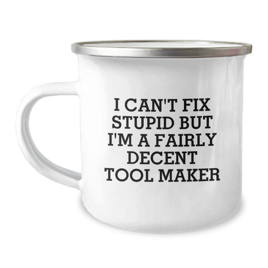 Funny Tool Maker Christmas Unique Gifts for Men, Women, Friends, or Coworkers - Gifts from Tool Makers - Tool Maker Camping Mug with I Can't Fix Stupid But I'm A Fairly Decent Tool Maker Quote - Image 1