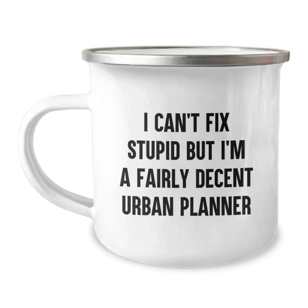 Urban Planner Humor Camping Mug - I Can't Fix Stupid Gifts from Friends for Valentine's - Funny Urban Planner
