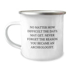 Funny Archeologist Gifts from Friends - Unique Christmas Unique Gifts for Archeologist Men - Camping Mug with Inspirational Quote