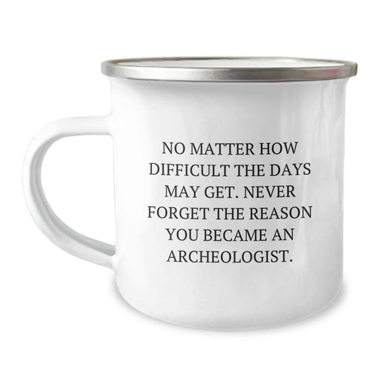 Funny Archeologist Gifts from Friends - Unique Christmas Unique Gifts for Archeologist Men - Camping Mug with Inspirational Quote - Image 1