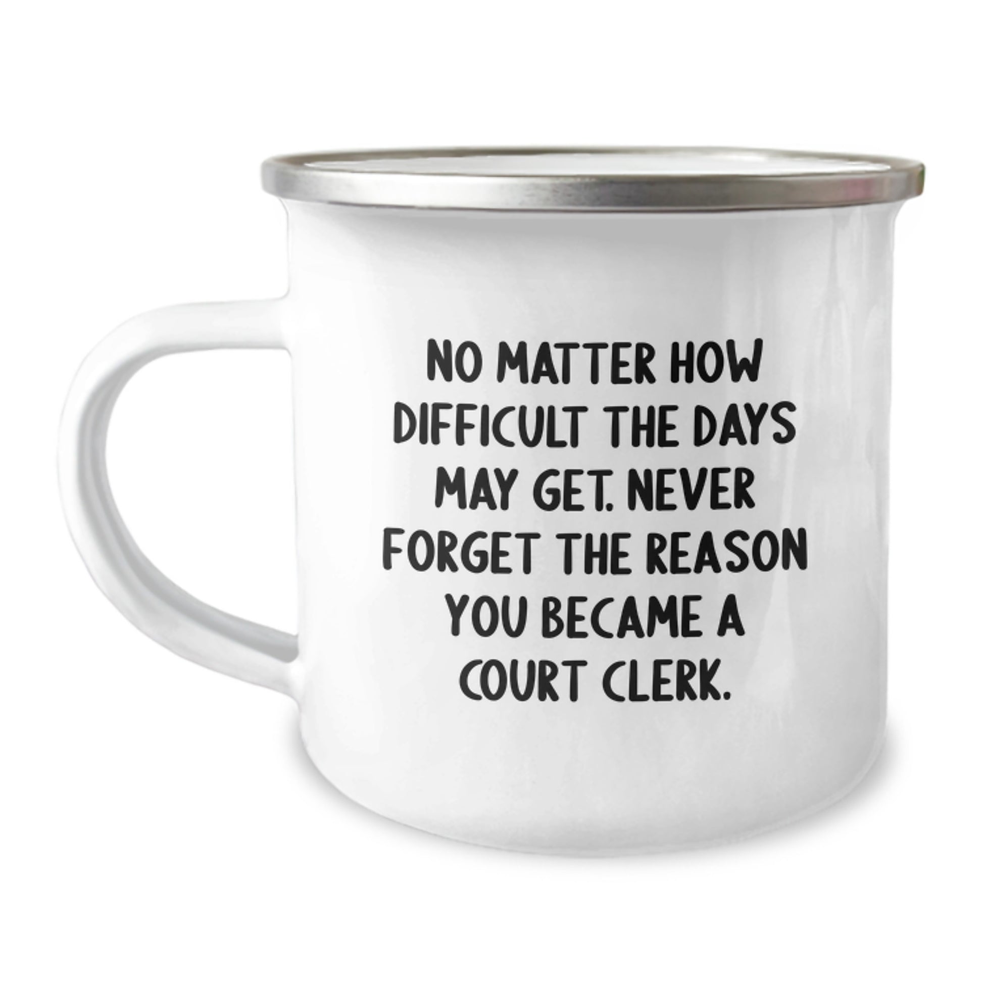 Funny Court Clerk Gifts - Camping Mug - Never Forget The Reason You Became A Court Clerk - Gifts from Family to Court Clerk, Camping Mug for Court Clerks, Perfect for Court Clerk Friends - Image 1