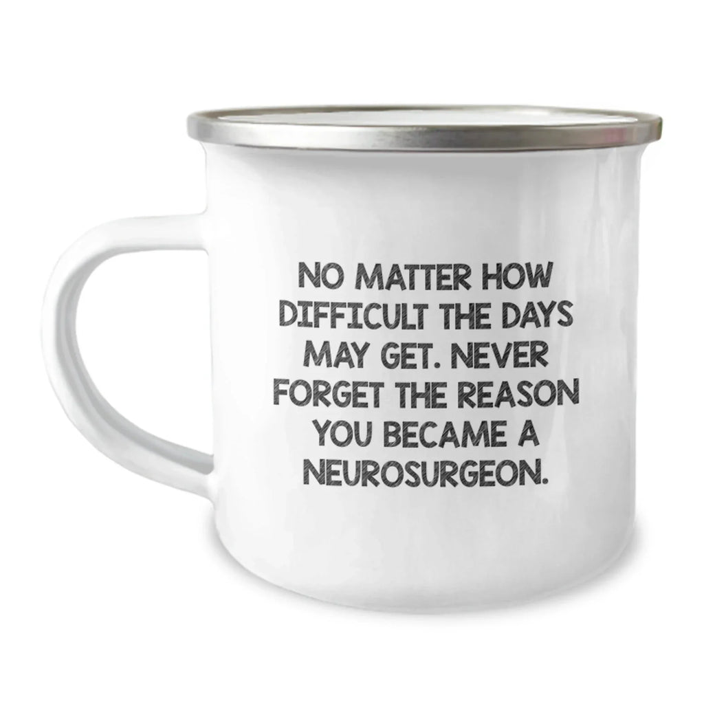 Gifts from Friends for the Dedicated Neurosurgeon - Inspirational Camping Mug