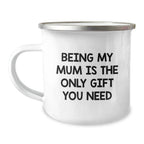 Funny Mum Camping Mug - Gifts from Family, For Mum, Being My Mum Is The Only Gift You Need, Perfect Christmas Unique Gifts