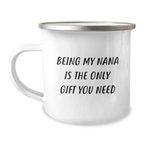Funny Nana Gifts, Being My Nana Is The Only Gift You Need, Unique Graduation Mugs for Nana, Camping Mug Stainless Steel - Image 1