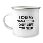 Funny Nana Gifts from Family for Graduation Unique Nana Camping Mugs - 'Being My Nana Is The Only Gift You Need' - Image 1