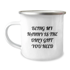 Unique Gifts from Family for Nanny, Funny Camping Mug, Being My Nanny Is The Only Gift You Need, Perfect Graduation Unique Gifts - Image 1