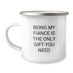Funny Fiance Gifts from Men to Women - Being My Fiance Is The Only Gift You Need, Unique Christmas Memorable Presents for Fiance, Camping Mug for Couples
