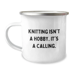 Funny Knitting Gifts from Friends for Graduation Unique Gifts - 'Knitting Isn't A Hobby. It's A Calling.' Camping Mug - Image 1
