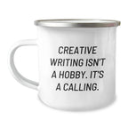 Creative Writing Inspirational Gifts from Friends to Creative Writing Enthusiasts, Camping Mug, Christmas Unique Presents - 'Creative Writing Isn't A Hobby, It's A Calling' Funny Quote