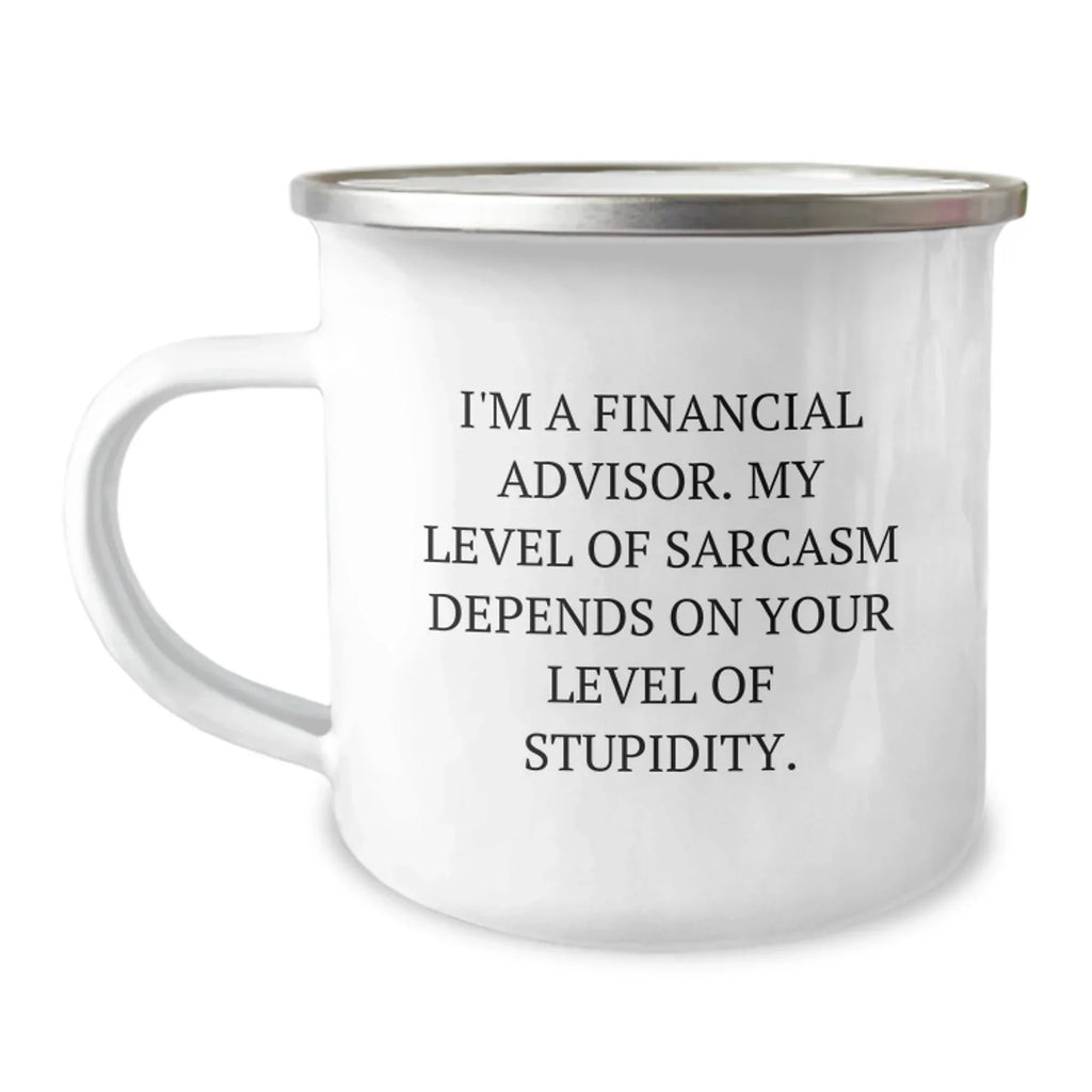 Funny Financial Advisor Gifts for Men, Unique Camping Mug with 'I'm A Financial Advisor. My Level Of Sarcasm Depends On Your Level Of Stupidity.' Quote, Gifts from Friends, Christmas Unique Gifts