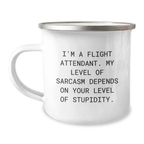 Funny Flight Attendant Gifts for Men - Camping Mug - I'm A Flight Attendant. My Level Of Sarcasm Depends On Your Level Of Stupidity. Gifts from Friends and Family for Flight Attendant Birthday - Image 1