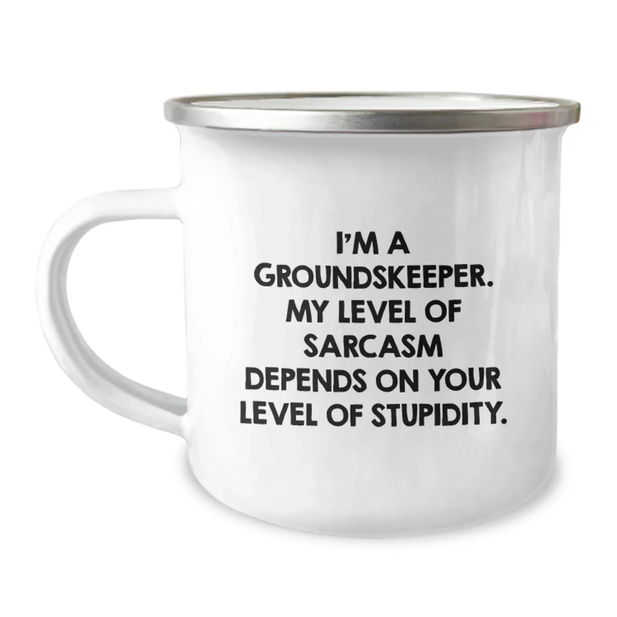 groundskeeper Funny Camping Mug, Gifts from Friends for Men, Sarcasm Humor, Christmas Unique Mugs, I'm A groundskeeper. My Level Of Sarcasm Depends On Your Level Of Stupidity.