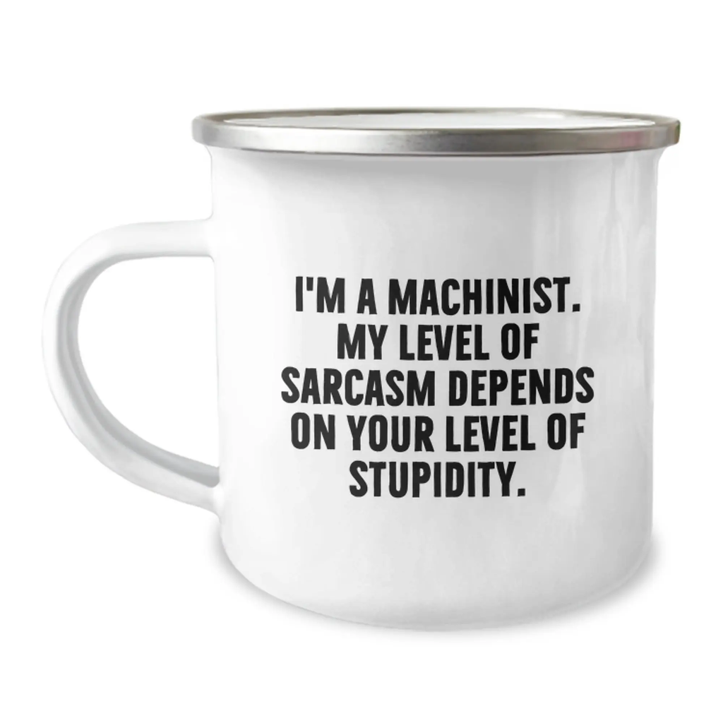 Funny Machinist Gifts from Men to Friends - I'm A Machinist, My Level Of Sarcasm Depends On Your Level Of Stupidity Ceramic Camping Mug for Graduation Unique Gifts - Image 1