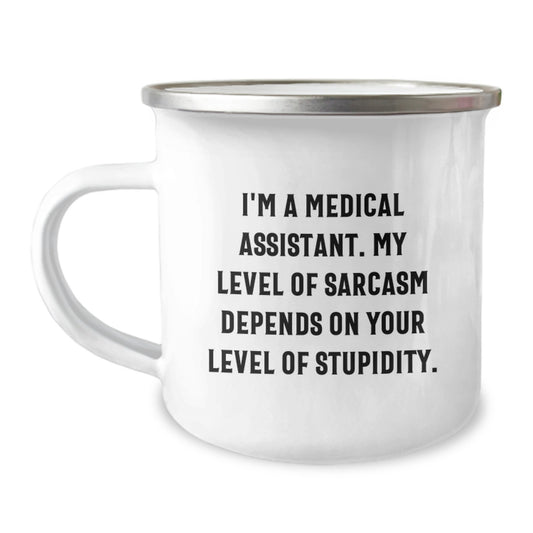 Funny Medical Assistant Gifts, Unique Christmas Unique Gifts for Men from Friends, 'I'm A Medical Assistant. My Level Of Sarcasm Depends On Your Level Of Stupidity.' Camping Mug - Image 1