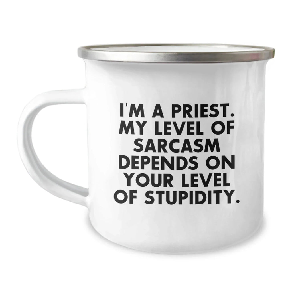 Funny Priest Gifts from Men to Priest on Christmas Unique Gifts, Camping Mug for Men, I'm A Priest. My Level Of Sarcasm Depends On Your Level Of Stupidity.