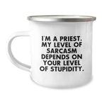Funny Priest Gifts from Men to Priest on Christmas Unique Gifts, Camping Mug for Men, I'm A Priest. My Level Of Sarcasm Depends On Your Level Of Stupidity.