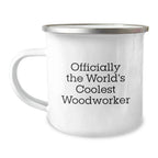 Funny Woodworker Gifts from Friends to Woodworkers, Camping Mug for Graduation, 'Officially The World's Coolest Woodworker' Quote