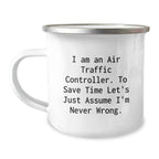 Funny Air Traffic Controller Gifts for Him, Unique Camping Mug for Christmas Unique Gifts from Family Friends, 'I Am An Air Traffic Controller. To Save Time Let's Just Assume I'm Never Wrong.'