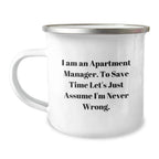 Funny Gifts from Friends for Apartment Manager Camping Mug - I Am An Apartment Manager To Save Time Let's Assume I'm Never Wrong Christmas Unique Ideas