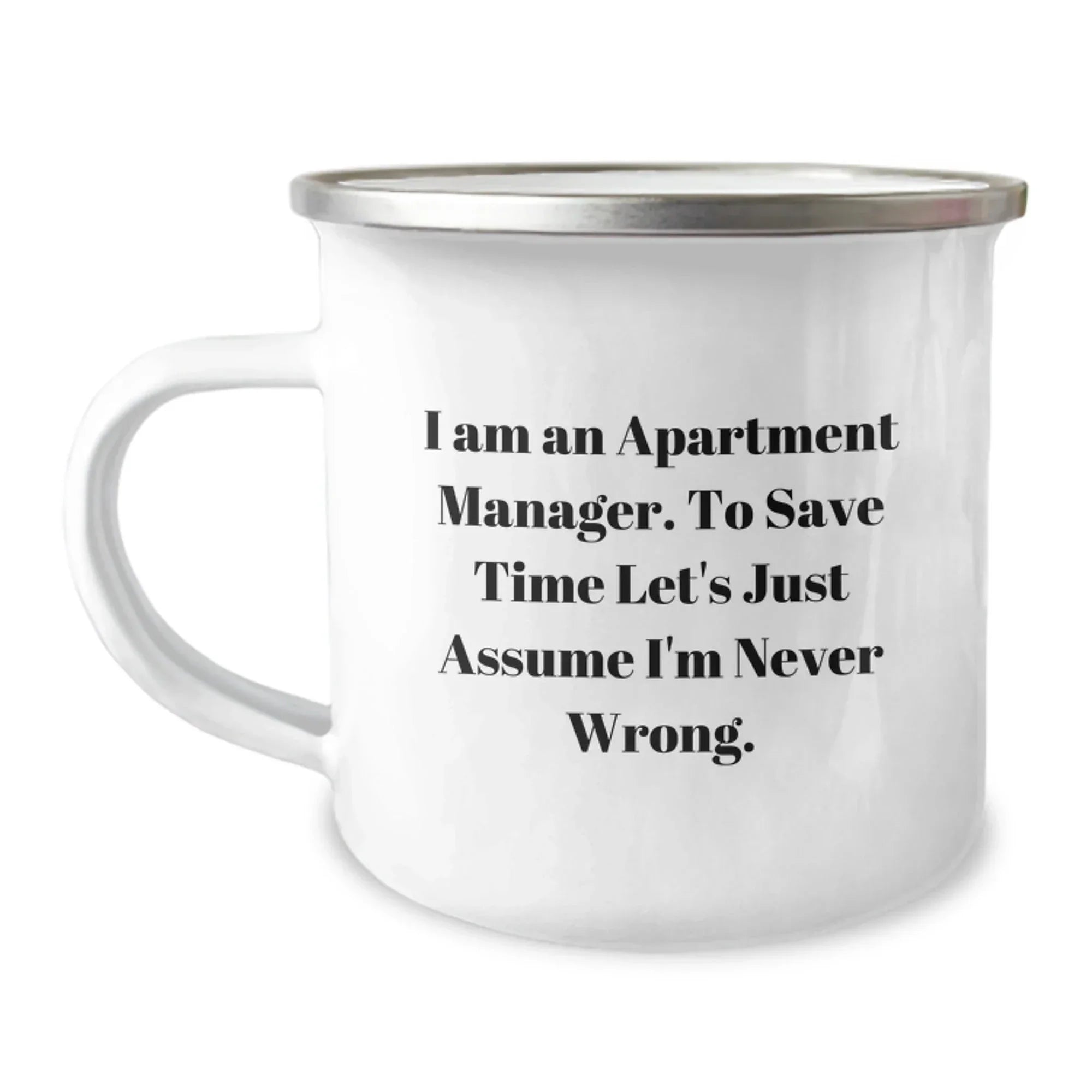 Funny Gifts from Friends for Apartment Manager Camping Mug - I Am An Apartment Manager To Save Time Let's Assume I'm Never Wrong Christmas Unique Ideas