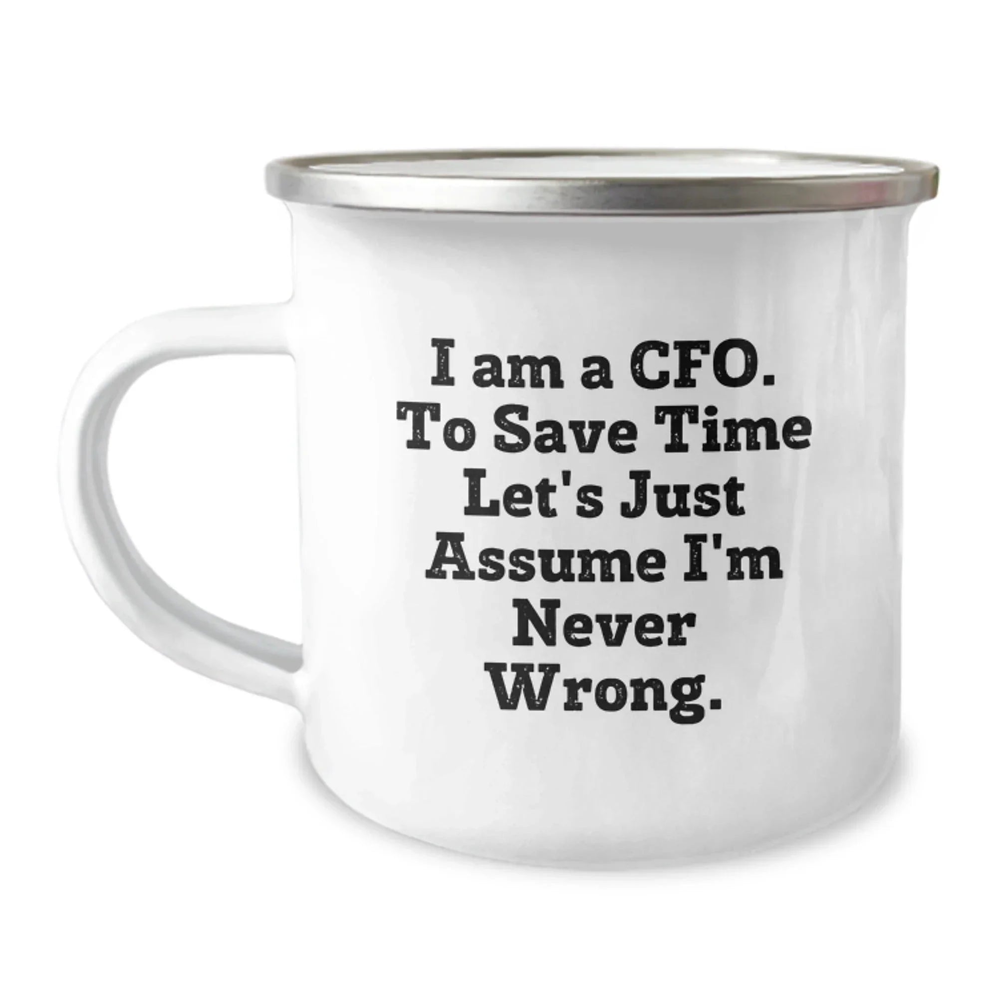 Funny CFO Christmas Unique Gifts from Friends, Unique Camping Mug for CFO, I Am A Cfo. To Save Time Let's Just Assume I'm Never Wrong.