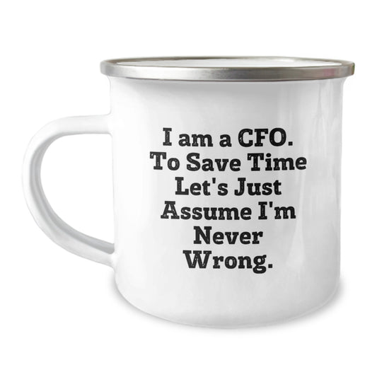 Funny CFO Christmas Unique Gifts from Friends, Unique Camping Mug for CFO, I Am A Cfo. To Save Time Let's Just Assume I'm Never Wrong. - Image 1