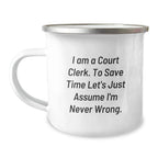 Funny Court Clerk Gifts from Friends for Court Clerks, Court Clerk Camping Mug, 'I Am A Court Clerk. To Save Time Let's Just Assume I'm Never Wrong.' Mug, Christmas Unique Gifts
