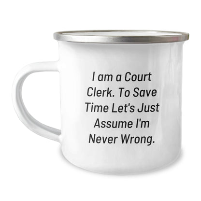 Funny Court Clerk Gifts from Friends for Court Clerks, Court Clerk Camping Mug, 'I Am A Court Clerk. To Save Time Let's Just Assume I'm Never Wrong.' Mug, Christmas Unique Gifts - Image 1