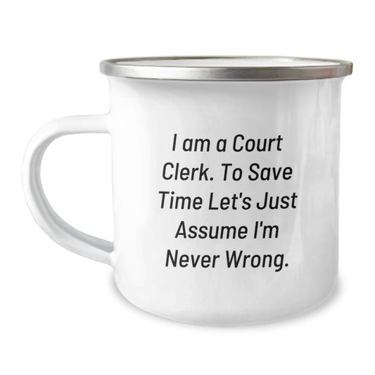 Funny Court Clerk Gifts from Friends for Court Clerks, Court Clerk Camping Mug, 'I Am A Court Clerk. To Save Time Let's Just Assume I'm Never Wrong.' Mug, Christmas Unique Gifts - Image 1