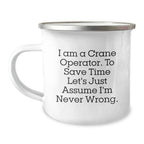 Funny Gifts from Family Members to Crane Operator Friends - I Am A Crane Operator, To Save Time Let's Just Assume I'm Never Wrong. Christmas Unique Mugs for Men Women Coworkers Family