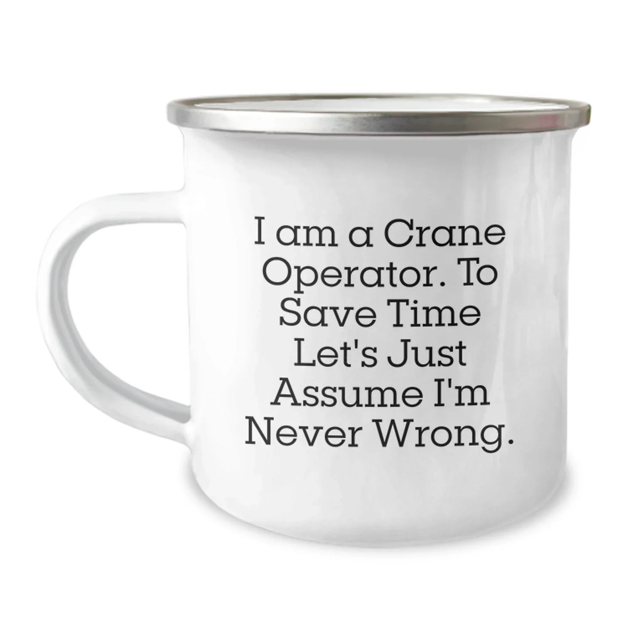 Funny Gifts from Family Members to Crane Operator Friends - I Am A Crane Operator, To Save Time Let's Just Assume I'm Never Wrong. Christmas Unique Mugs for Men Women Coworkers Family