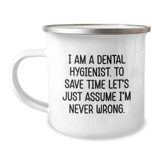 Dental Hygienist Funny Gifts from Family for Dental Hygienist Graduation, I Am A Dental Hygienist. To Save Time Let's Just Assume I'm Never Wrong. Stainless Steel Camping Mug with Enamel Finish - Image 1