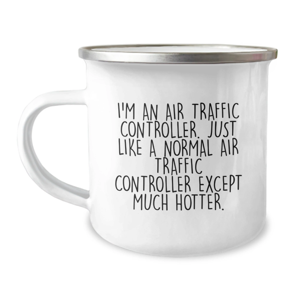 Funny Gifts from Friends to Air Traffic Controller, Mother's Day Unique Gifts for Men and Women, I'm An Air Traffic Controller Except Much Hotter Stainless Steel Camping Mug - Image 1